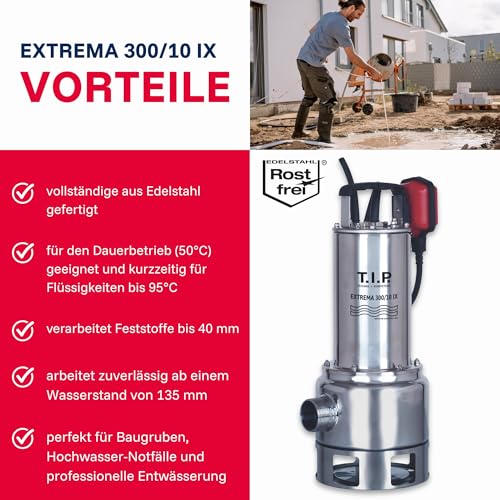 Foto von T.I.P. Schmutzwasser Tauchpumpe - Baupumpe Edelstahl (19.500l/h Fördermenge, 10,5m Förderhöhe, 1,05bar Druck, 1.200W, 40mm Korngröße, Waschlauge geeignet, Flüssigkeit bis 95°C)Extrema 300/10 IX,30072