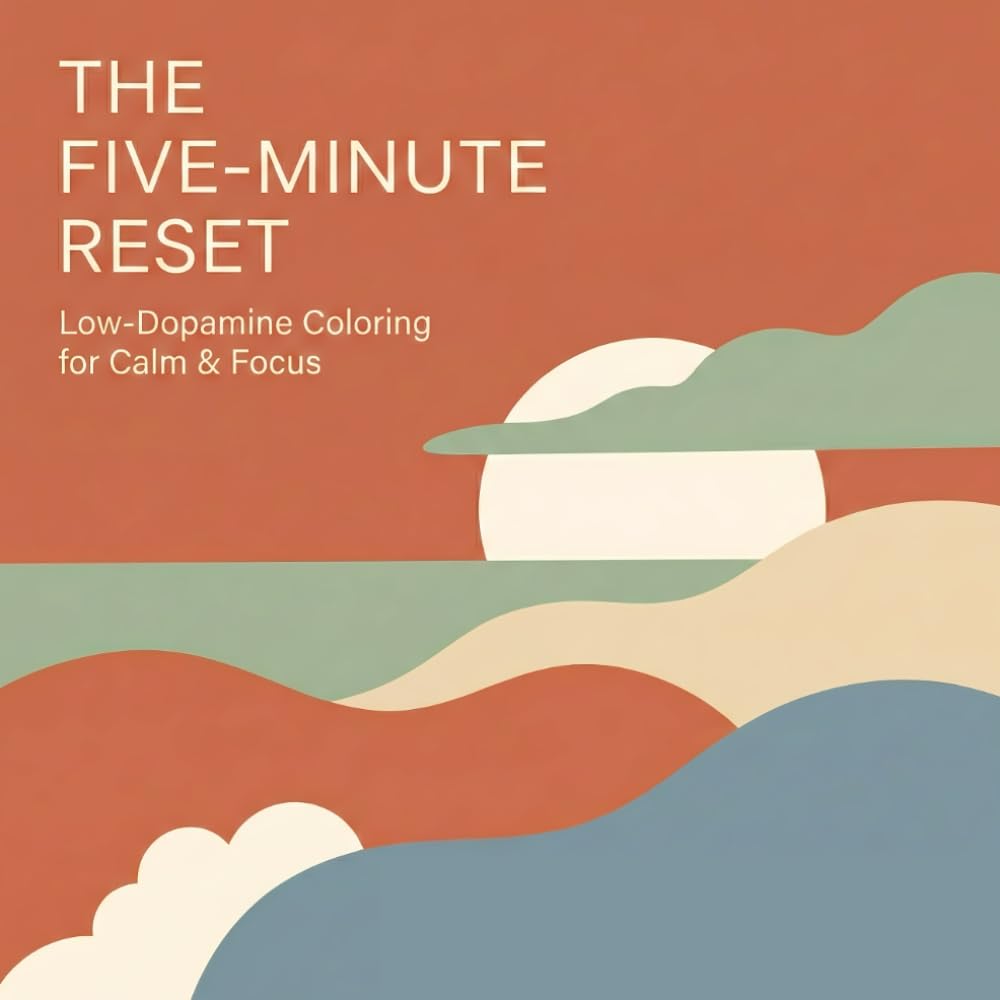 The Five-Minute Reset: Low-Dopamine Coloring for Calm & Focus