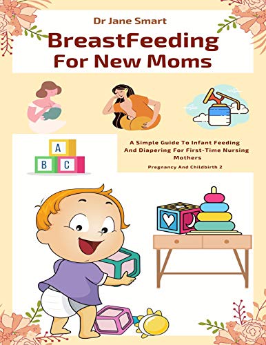 Breastfeeding For New Moms: A Simple Guide To Infant Feeding And Diapering For First-Time Nursing Mothers (Pregnancy And Childbirth Book 2) image 2