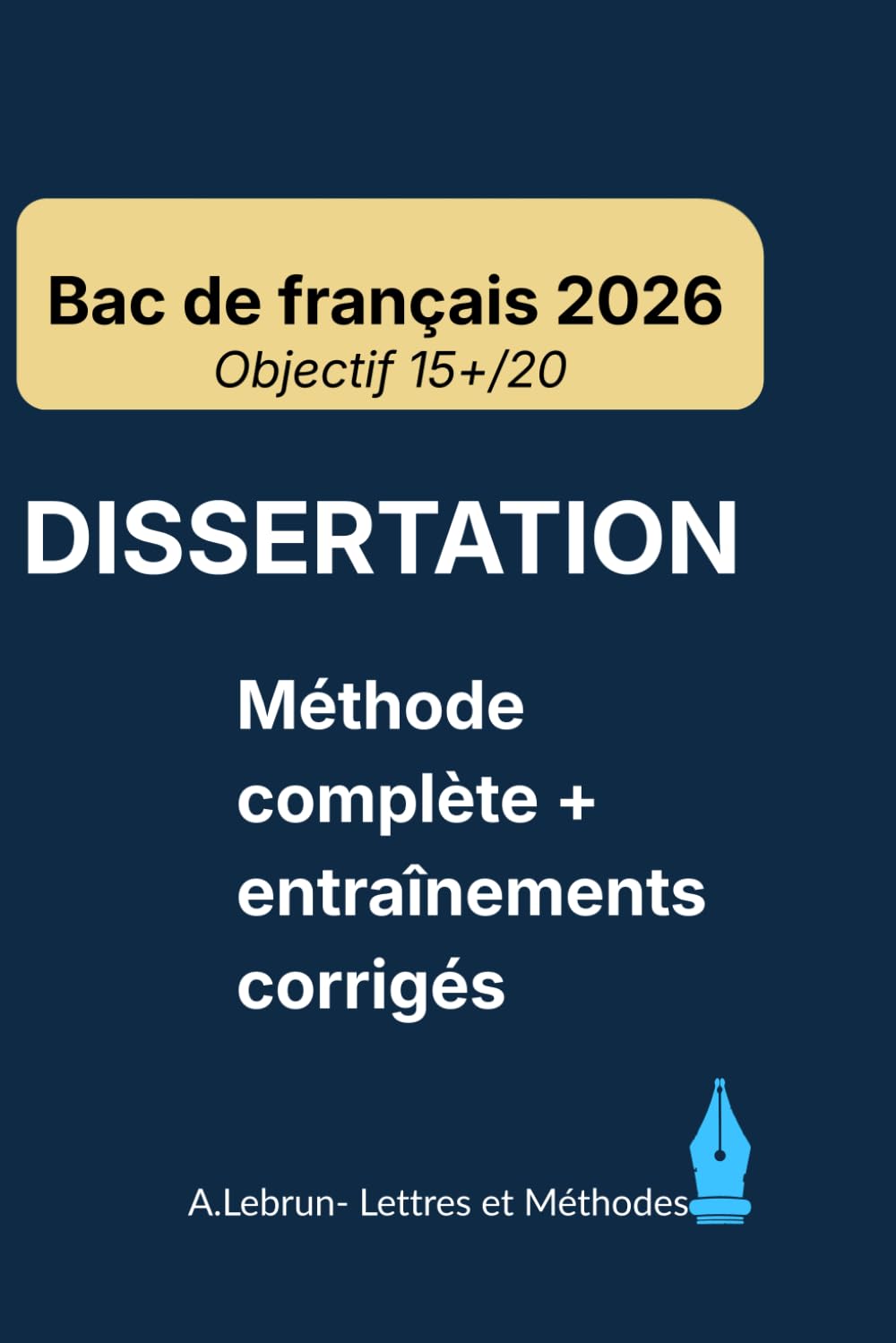 DISSERTATION – Bac de français 2026: Méthode complète + entraînements guidés et corrigés | Objectif 15+ | stratégie, exemples, modèles & exercices (Réussir le Bac de Français)