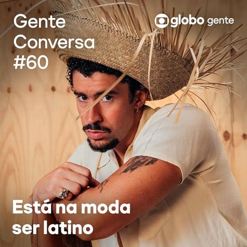 Gente Conversa #60 | Est&aacute; na moda ser latino Podcast Por  capa