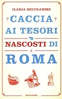 Caccia ai tesori nascosti di Roma 8804586370 Book Cover