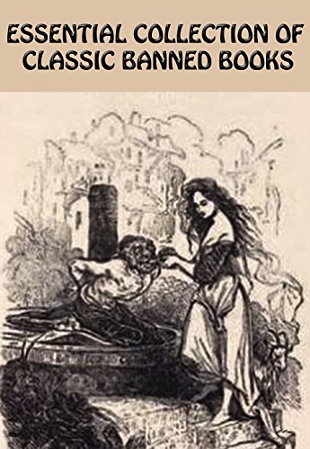 ESSENTIAL COLLECTION OF CLASSIC BANNED BOOKS: Adam Bede, Fanny Hill, Candide, The Hunchback Of Notre Dame, The Awakening, Sister Carrie, Women In Love, Madame Bovary, And Many More