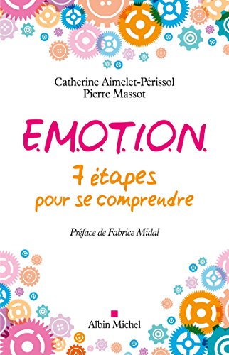 E.M.O.T.I.O.N.: 7 étapes pour se comprendre (French Edition)