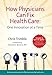 How Physicians Can Fix Health Care