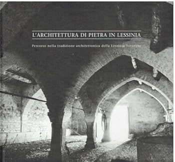 Hardcover L'architettura di pietra in Lessinia. Percorso nella tradizione architettonica della Lessinia Veronese [Italian] Book