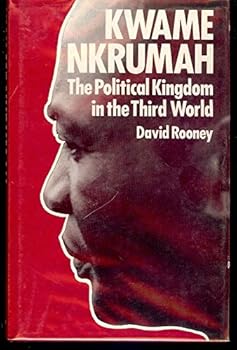 Hardcover Kwame Nkrumah: The Political Kingdom in the Third World Book