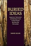 Buried Ideas: Legends of Abdication and Ideal Government in Early Chinese Bamboo-Slip Manuscripts (SUNY series in Chinese Philosophy and Culture)