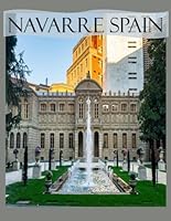 Navarre Spain: Cool Pictures That Create an Idea for You About an Amazing Area, Buildings style, Cultural Religious ... All Travels, Hiking and Pictures Lovers. B0CPWNQYNV Book Cover