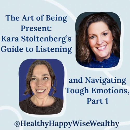 『The Art of Being Present: Kara Stoltenberg’s Guide to Listening and Navigating Tough Emotions Pt 1』のカバーアート