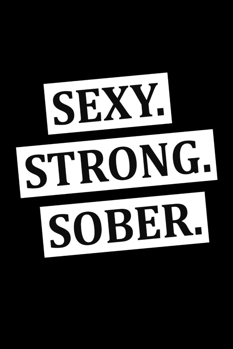 Sexy. Strong. Sober.: Guided Sobriety Journal for Addiction Recovery | 60 Days Planner for Alcoholism & Drug Addiction Rehab