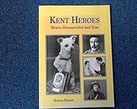 Kent Heroes: Brave, Resourceful and True 0952349167 Book Cover