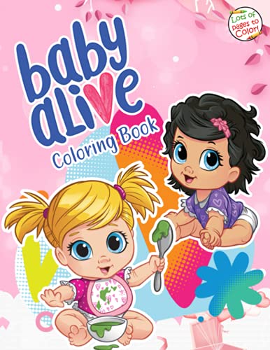 Baby Alive Coloring Book: 50+ Cute Baby Alive Characters Pages For Kids to Color And Decorate