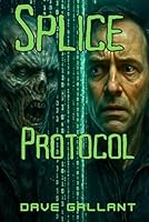 Splice Protocol: A Sci-Fi Horror Novel of Clones, Hybrids, Artificial Intelligence, Memory Experiments and Hidden Truths B0F66YFYX3 Book Cover