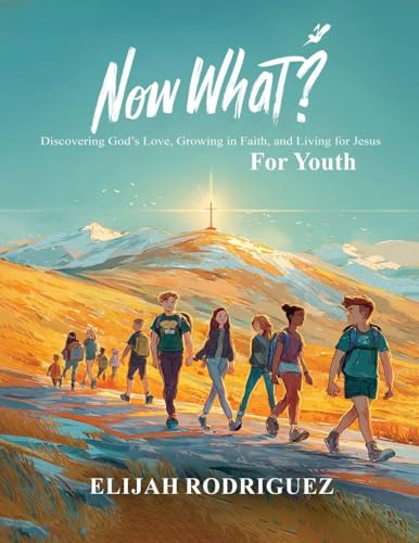 Now What? Discovering God's Love, Growing in Faith, and Living