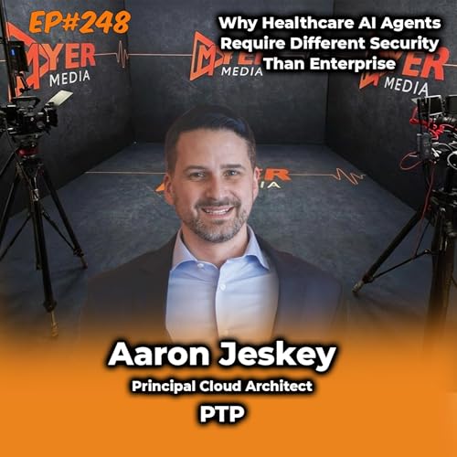 Ep#248 Why Healthcare AI Agents Require Different Security Than Enterprise