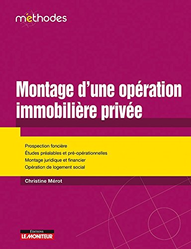 Télécharger Montage d'une opération immobilière privée: Prospection foncière - Études préalables et pré-o Francais PDF