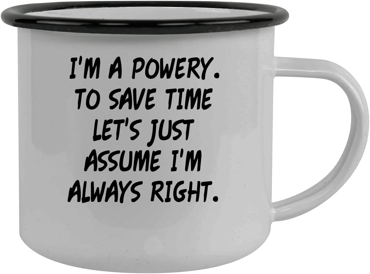 I'm A Powery. To Save Time Let's Just Assume I'm Always Right. - Stainless Steel 12oz Camping Mug, Black