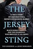 The Jersey Sting: A True Story of Crooked Pols, Money-Laundering Rabbis, Black Market Kidneys, and the Informant Who Brought It All Down