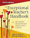 The Exceptional Teacher′s Handbook: The First-Year Special Education Teacher′s Guide to Success