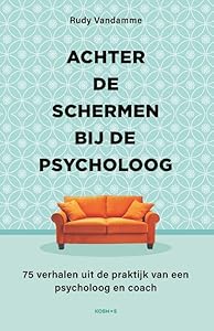 Achter de schermen bij de psycholoog: 75 verhalen uit de praktijk van een psycholoog en coach