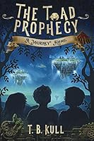 The Toad Prophecy: A Journey Home 1675056676 Book Cover