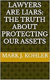 Lawyers are Liars: The Truth About Protecting Our Assets
