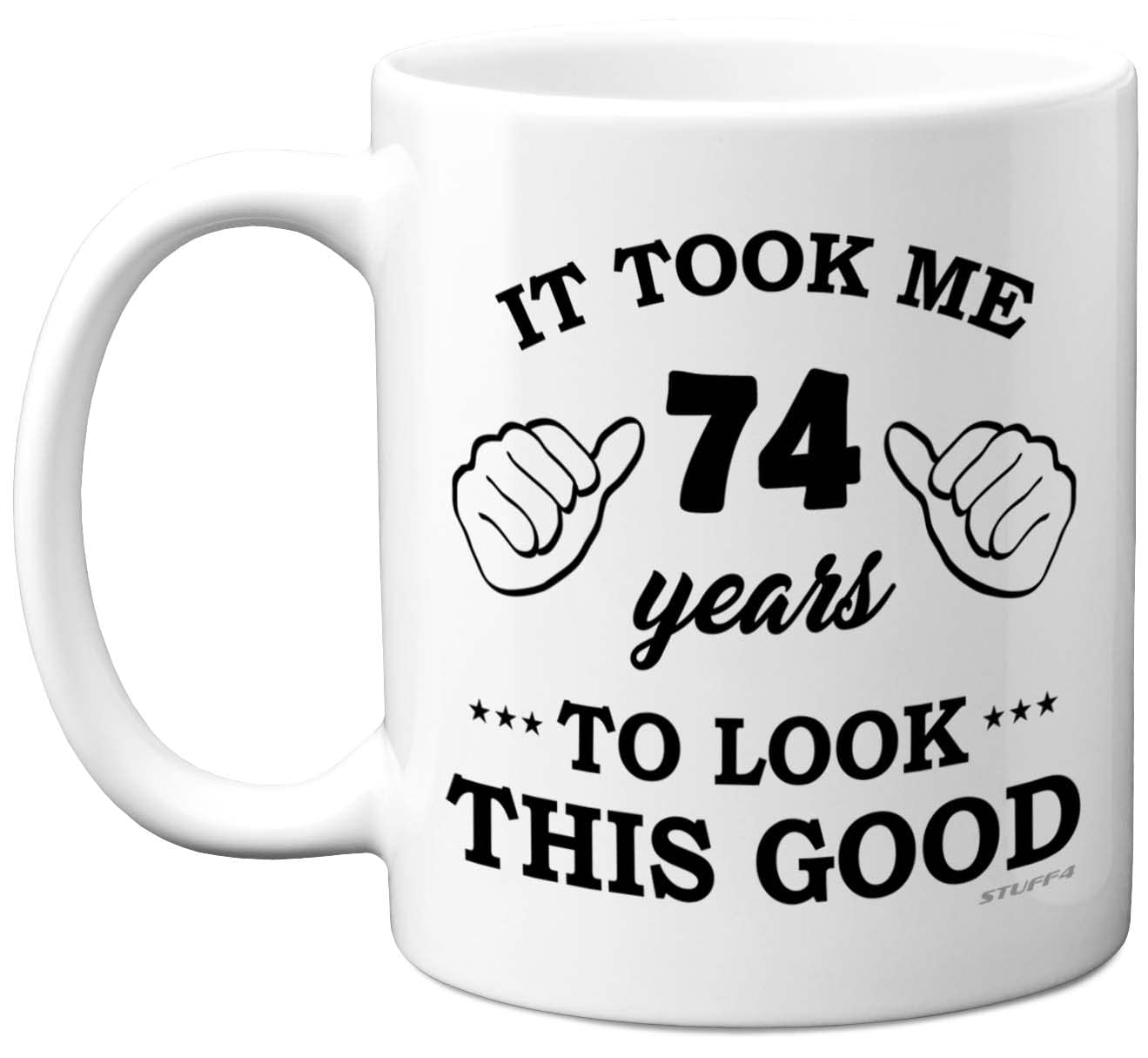Stuff4 Men's 74 Th Birthday Gifts For Wo, Birthday Mug For Year Old, It Took Me Years To Look This Good Mug - 11Oz Ceramic Dishwasher Safe - His Or Her Special Day, Made In The Uk