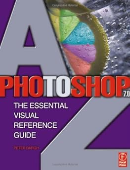 Photoshop 7.0 A-Z: The Essential Visual Reference Guide