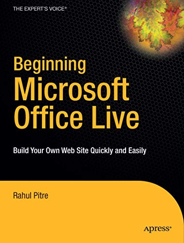 Beginning Microsoft Office Live: Build Your Own Web Site Quickly and Easily (Beginning From Novice to Professional)