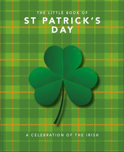 The Little Book of St. Patrick's Day: A compendium of craic about Ireland’s famous festival (The Little Books of Lifestyle, Reference & Pop Culture, 8)