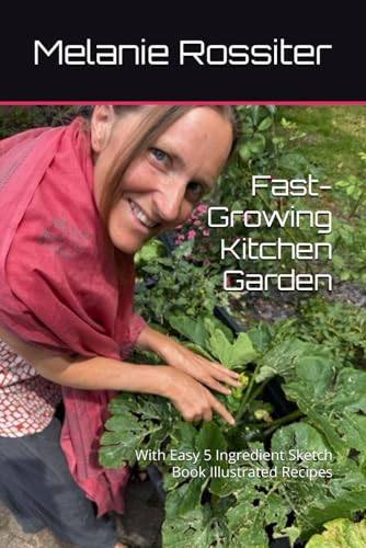 Fast-Growing Kitchen Garden: With Easy 5 Ingredient Sketch Book Illustrated Recipes