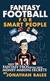 Fantasy Football for Smart People: Daily Fantasy Pros Reveal Their Money-Making Secrets