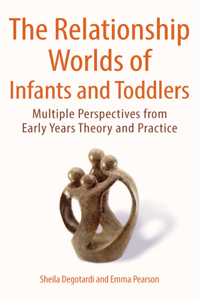 The Relationship Worlds Of Infants And Toddlers: Multiple Perspectives From Early Years Theory And Practice