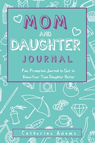 Mom & Daughter Journal: Fun, Prompted Journal to Get to Know Your Teen Daughter Better, Journal for Teen Girls and Moms (Fun Parent and Teen Bonding Journals)