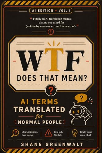 WTF Does That Mean?: AI Terms Translated for Normal People (Engli...