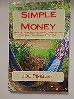 Simple Money: Habits and Rules for Saving and Investing that Build Wealth for Everybody 1479233897 Book Cover