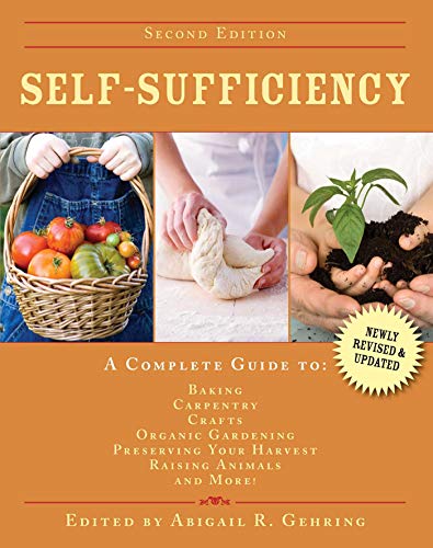 Self-Sufficiency: A Complete Guide to Baking, Carpentry, Crafts, Organic Gardening, Preserving Your