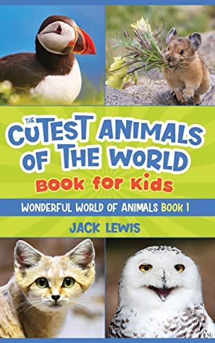 The Cutest Animals Of The World Book For Kids: Stunning Photos And Fun Facts About The Most Adorable Animals On The Planet!: 1 (Wonderful World Of Ani