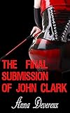 The Final Submission of John Clark: A Bdsm, Femdom, Chastity story (Submission Series Book 3)