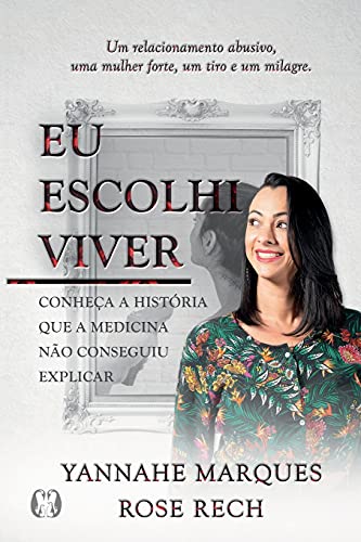 Eu escolhi viver: Conheça a História que a Medicina Não Conseguiu Explicar