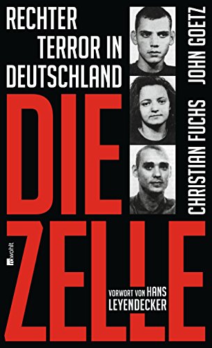 Die Zelle: Rechter Terror in Deutschland Die Zelle: Rechter Terror in Deutschland