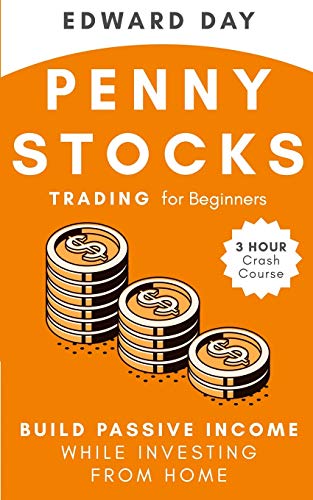 Penny Stocks Trading for Beginners: Build Passive Income While Investing From Home: Build Passive Income While Investing From Home (3 Hour Crash Course)