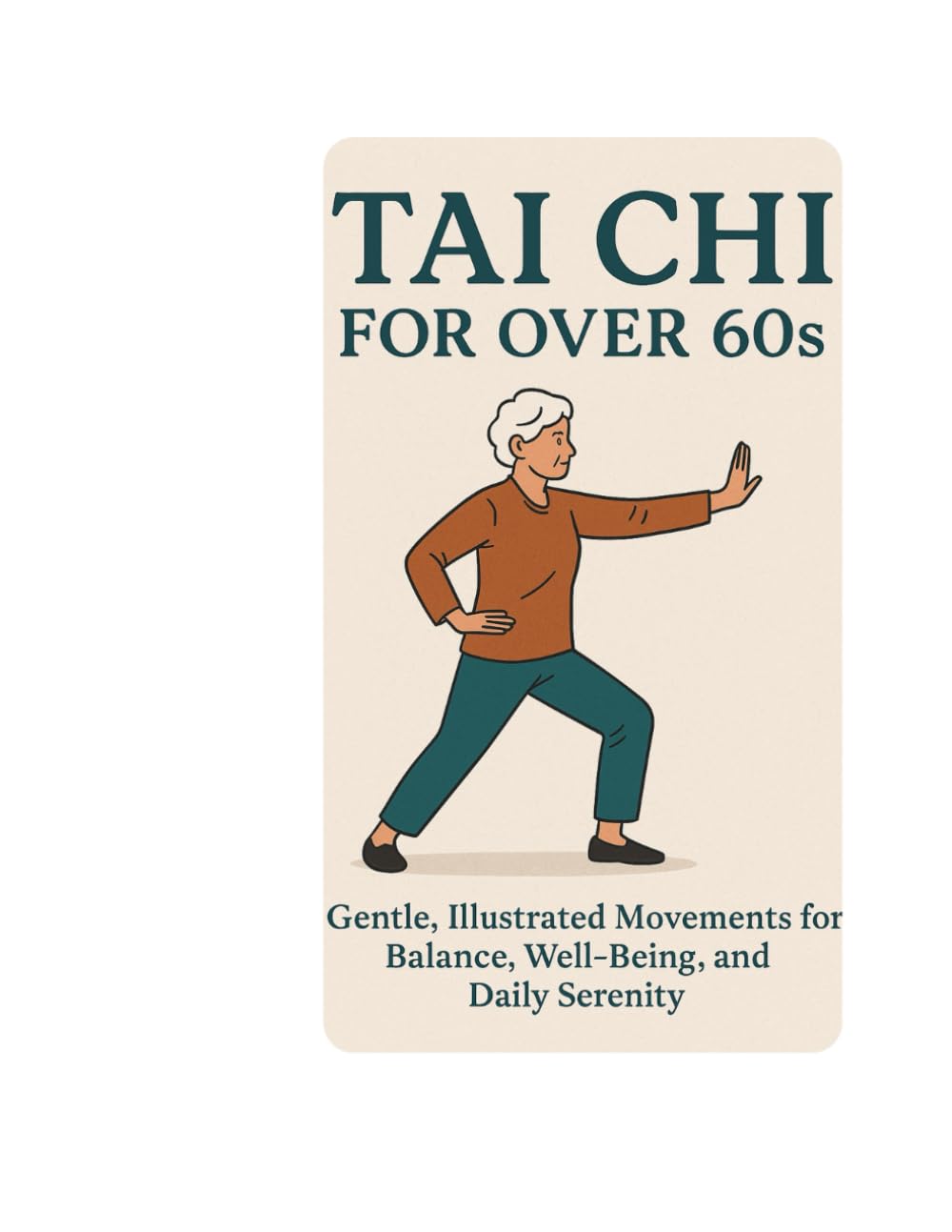 Tai Chi for over 60s: Gentle, illustraded moviments for balance, well being, and dally serenity