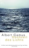 Hochzeit des Lichts Neu: Hochzeit des Lichts; Heimkehr nach Tipasa. Impressionen am Rande der Wüste - Albert Camus Nachwort: Mirko Bonné Übersetzer: Peter Gan, Monique Lang 