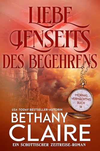 Liebe jenseits des Begehrens - Ein-Schottischer Zeitreise-Roman (Mornas Vermächtnis 14)