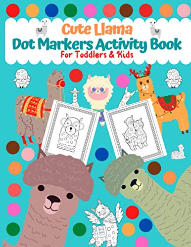 Dot Markers Activity Book for Toddlers & Kids: Cute Llama: Creative Activity Book For Toddlers and Kids | Easy Guided BIG DOTS | Perfect Gift For Kids Ages 1-3, 2-4, 3-5, Baby, Toddler, Preschool.