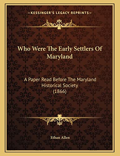 Who Were The Early Settlers Of Maryland: A Paper Read Before The Maryland Historical Society (1866)