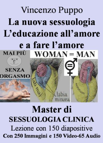 La nuova sessuologia L’educazione all’amore e a fare l’amore: Master di Sessuologia Clinica Lezione con 150 diapositive Con 250 Immagini e 150 Video-65 Audio (Sessualità Vol. 4)