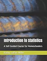 Introduction to Statistics: A Self-Guided Course for Homeschoolers 1981098003 Book Cover